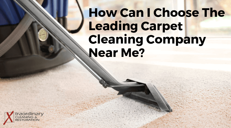 How Can I Choose The Leading Carpet Cleaning Company Near Me?
