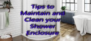 Tips to Maintain and clean your Shower Enclosure