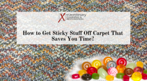 How to Get Sticky Stuff Off Carpet That Saves You Time